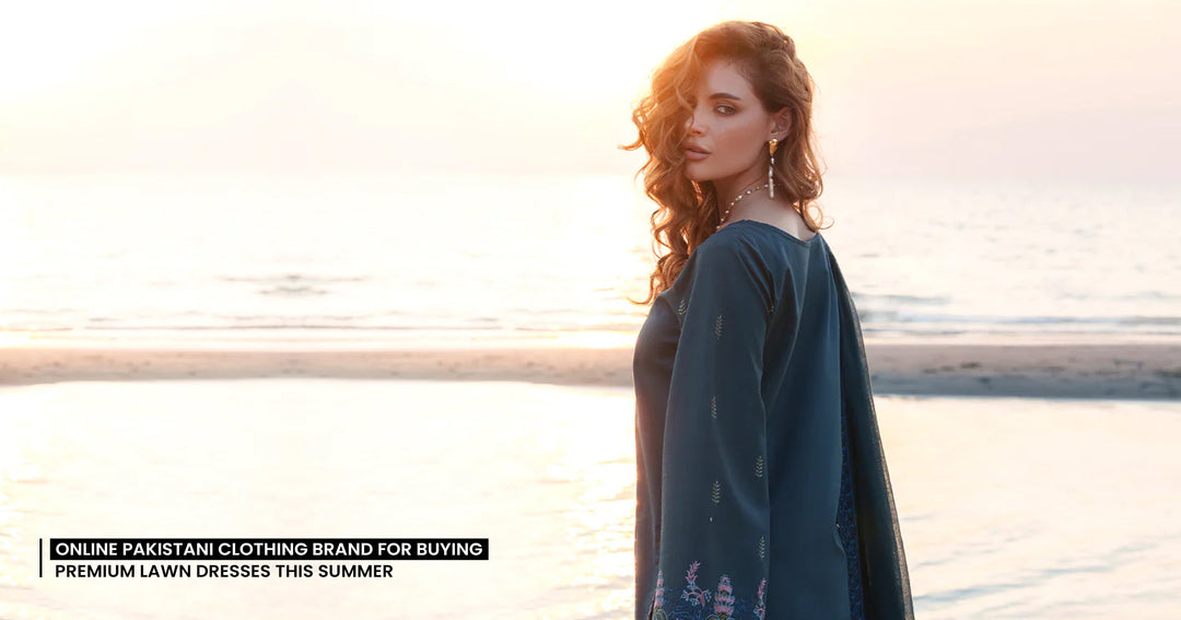 Online Pakistani Clothing Brand for Buying Premium Lawn Dresses This Summer