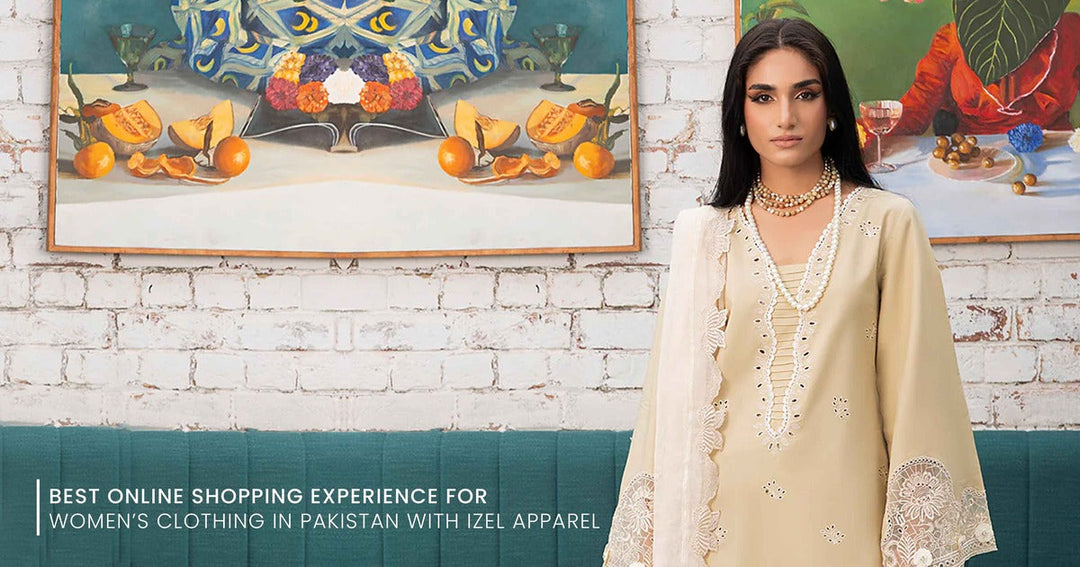 Best Online Shopping Experience for Women’s Clothing in Pakistan with Izel Apparel