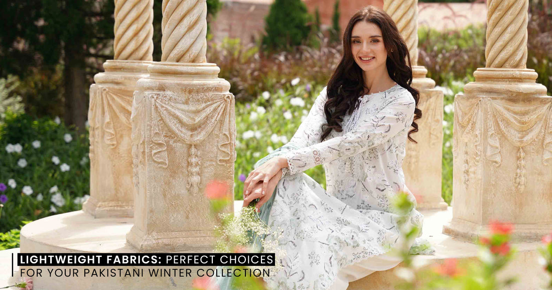 Lightweight Fabrics: Perfect Choices for Your Pakistani Winter Collection