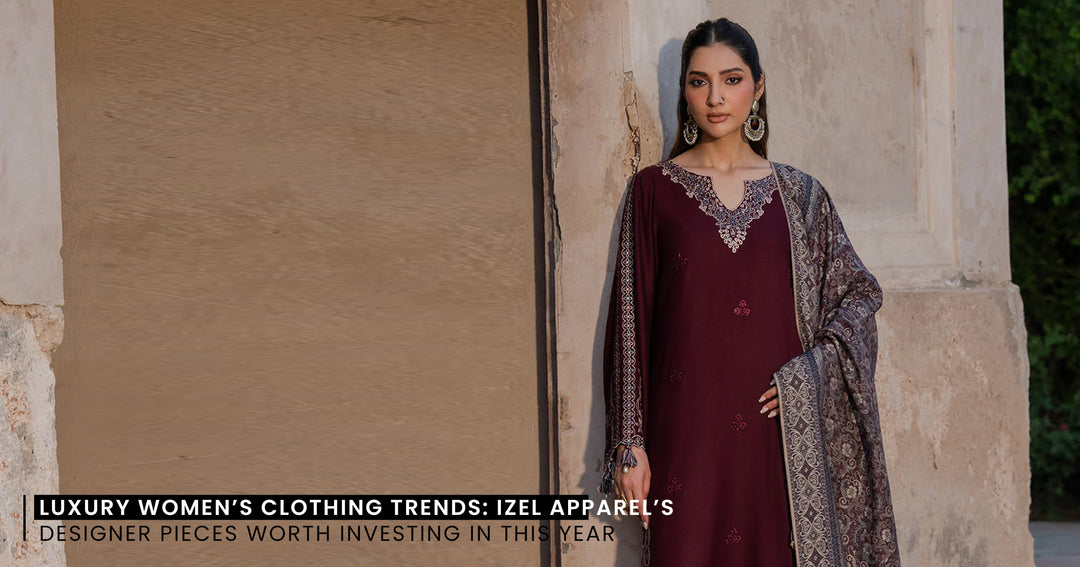 Luxury Women’s Clothing Trends: Izel Apparel’s Designer Pieces Worth Investing in This Year